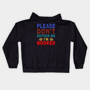 Please Don't Bother Me I'm Booked Kids Hoodie